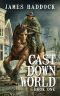 [Cast Down World 01] • Cast Down World